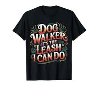 Dog Walker It's The Leash I Can Do - T-Shirt