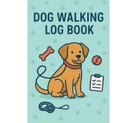 Dog Walking Log Book: Daily Tracker for Walk Times, Bathroom Activity, Routes & Behavior - Ideal for Pet Owners and Dog Walkers