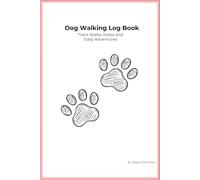 Dog Walking Logbook for Busy Owners: Track Walks, Notes, and Daily Adventures - Perfect for All Dog Lovers