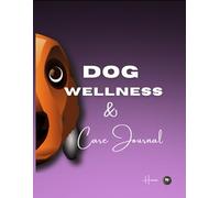 Dog Wellness & Care Journal:"Daily, Weekly & Monthly Dog Care Tracker for 3 Months - Health, Vaccinations, Training & Routine Organizer"