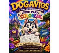 Dogavios Libro de Colorear para Niños: Más de 50 Dibujos de Perritos Adorables para Colorear | Husky, Cachorros y Aventuras Mágicas para Niños de 2 a 8 Años