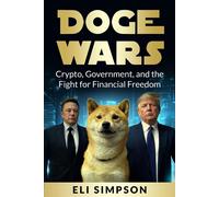 Doge Wars: Crypto, Government, And The Fight For Financial Freedom (Elon Musk)