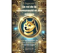 Dogecoin - Le roi de la communauté et des mèmes: L'ascension de Dogecoin : de mème populaire à acteur majeur du marché crypto
