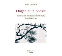 Dôgen et la poésie Traduction du recueil de waka : Sansho-Dôei - Yoko Orimo - Sully Eds - broché - Essai