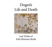 Dogen's Life and Death