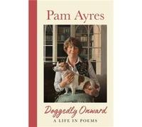 Doggedly Onward - Pam Ayres - Ebury Publishing - Livre en Anglais - Hardback Pam AyresPam Ayres (Auteur)
