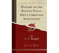 Doggett, L: History Of The Boston Young Men's Christian Asso