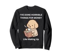 Doggy, J'Ai Fait des Choses horribles pour de l'argent, comme me réveiller Sweatshirt