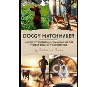 Doggy Matchmaker: A Guide To Choosing & Planning For The Perfect Dog For Your Lifestyle