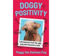 Doggy Positivity Life Lessons from Britain’s Ugliest Dog - Peggy the Hairless Pug - HarperNorth - ebook (ePub) - Livre
