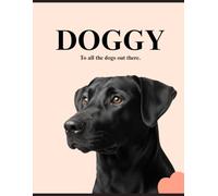 Doggy: To All the Dogs Out There: A Love Letter for Your Best Friend