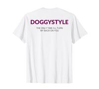 Doggystyle The Only Time I'll Turn My Back on You (à l'arrière) T-Shirt