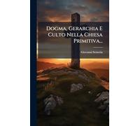 Dogma, Gerarchia E Culto Nella Chiesa Primitiva...