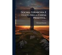 Dogma, Gerarchia E Culto Nella Chiesa Primitiva...