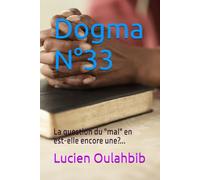 Dogma N°33: La question du "mal" en est-elle encore une?...