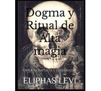 Dogma y Ritual de Alta MAGIA: obra completa e ilustrada