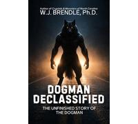 Dogman Declassified: The Unfinished Story of the Dogman