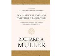 Dogmática reformada posterior a la Reforma Vol. 3: La esencia y los atributos de Dios