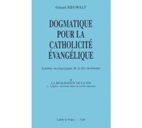 Dogmatique pour la catholicité évangélique tome 2 : la réalisation de la foi Gérard Siegwalt (Auteur)