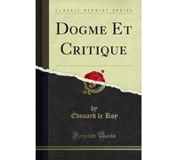 Dogme Et Critique (Classic Reprint)