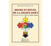 Dogme et rituel de la Golden Dawn - Préliminaires à la Voie Thélémite d'Aleister Crowley