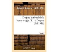 Dogme et rituel de la haute magie. T. 1 : Dogme Alphonse Constant (Auteur)