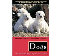 Dogs: A New Understanding of Canine Origin, Behavior and Evolution
