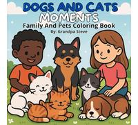 DOGS AND CATS MOMENTS Family And Pets Coloring Book: A Whimsical Coloring Book Featuring Dogs, Cats, Kids, and Family Moments Family Fun, and Silly ... for Boys, Girls, and Animal Lovers Ages 4-8