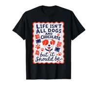 Dogs and Chocolate But It Should Be Life is Not All T-Shirt
