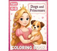 Dogs and Princesses Coloring Book for Kids Ages 4-8: Easy and Cute Coloring Pages with Lovely Princesses and Adorable Puppies | Perfect Gift for Girls Who Love Magic and Dogs