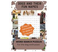 Dogs and their fun names Word Search: Adult Word Searches with easy to read print about all things Dogs. | 7x10 in, 140 pages| 70 puzzles- Gift for vacation, holidays and down times