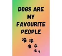Dogs are my favourite people: A funny notebook for dog lovers, a great notebook for journaling, goal setting and to do lists, make great gift for friends, family and coworkers