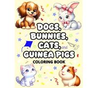 Dogs, Bunnies, Cats, and Guinea Pigs: Cute and Fun Animals Coloring Book for Adults and Kids, Big Designs for Relaxation with Landscapes, Flowers, Patterns, And Many More