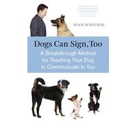 Dogs Can Sign, Too: A Breakthrough Method for Teaching Your Dog to Communicate