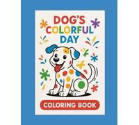 Dog's Colorful Day for Kids Ages 3-7 with 65 Pages: A Joyful Journey Through Colors with Every Wag!