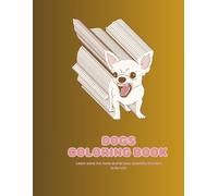 DOGS COLORING BOOK: 30+ Adorable Dog Breeds to Color | Fun and Relaxing Activity for Kids, Teens, and Adults Who Love Dogs!