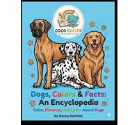 Dogs, Colors & Facts: An Encyclopedia: Color, Discover, and Learn About Dogs