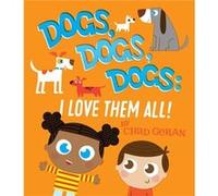 Dogs Dogs Dogs I Love Them All by Chad Geran Chad Geran (Auteur)