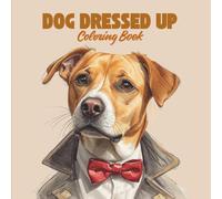 Dogs Dressed Up Coloring Book for Adults: Cute and Funny Dogs in Costumes - Relaxing Bold Line Art for Stress Relief and Fun