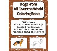 Dogs From All Over the World Coloring Book: 50 Easy Dog Illustrations with a Full Colored Image on the Opposite Page