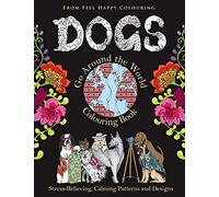 Dogs Go Around the World Colouring Book: Stress-Relieving, Calming Patterns and Designs Volume 1: Dog Coloring Book - Adult Coloring Book - Perfect ... Children & Kids Who Enjoy Coloring Dogs