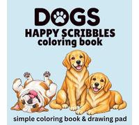 Dogs Happy Scribbles: A Fun Dog Coloring Book for Kids Ages 3-8: 60 Cute and Easy Dog Coloring Pages with Playful Puppies, Popular Dog Breeds, Silly Dogs & More for Preschool and Kindergarten