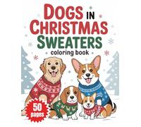 Dogs in Christmas Sweaters Coloring Book: Cute & Festive Dog Breeds Wearing Ugly Christmas Sweaters! Easy-to-Color Pages for Toddlers, Preschoolers & Kids Ages 2-4, 4-8