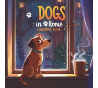 Dogs in Home Coloring Book: 40 Cozy and Cute Dog Scenes to Color Inside Home Settings for Kids and Adults