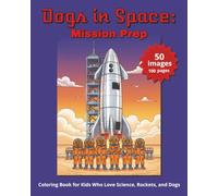 DOGS IN SPACE: MISSION PREP: Coloring Book for Kids Who Love Science, Rockets, and Dogs