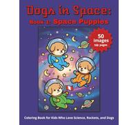 DOGS IN SPACE: SPACE PUPPIES:: Coloring Book for Kids Who Love Science, Rockets, and Dogs