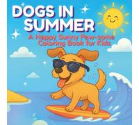 Dogs In Summer: A Happy, Sunny, Paw-Some Coloring Book
