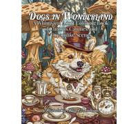 Dogs in Wonderland: A Whimsical Adult Coloring Book of Curious Canines and Dreamlike Scenes