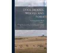 Dogs, Jackals, Wolves, And Foxes: A Monograph Of The Canidae. With Woodcuts, And 45 Coloured Plates Drawn From Nature By J.G. Keulemans And Hand-Colou