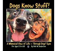 Dogs Know Stuff!: A Whimsical View of Life - Through Dogs' Eyes